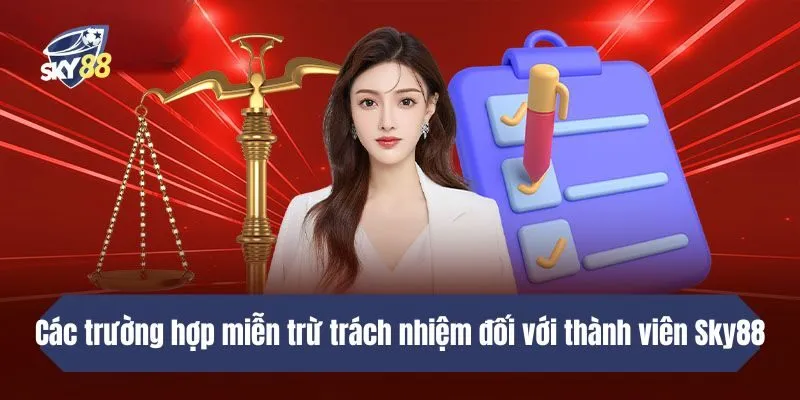 Các trường hợp miễn trách nhiệm đối với thành viên Sky88