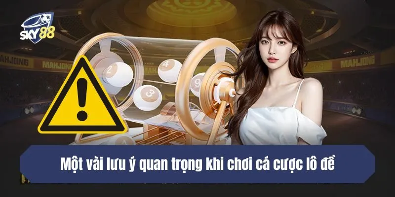 Một vài lưu ý quan trọng khi chơi cá cược lô đề