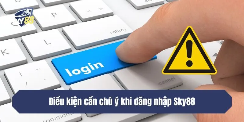 Điều kiện cần chú ý khi đăng nhập SKY88