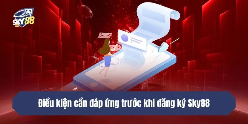Điều kiện cần đáp ứng trước khi đăng ký SKY88