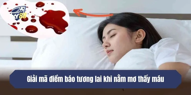 Giải mã điềm báo tương lai khi nằm mơ thấy máu