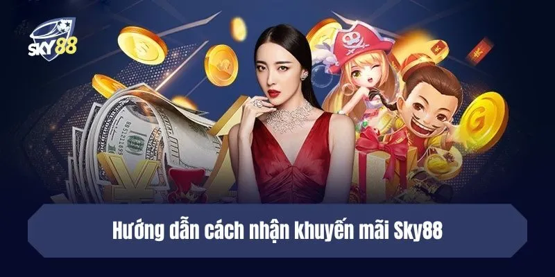 Hướng dẫn cách nhận khuyến mãi Sky88