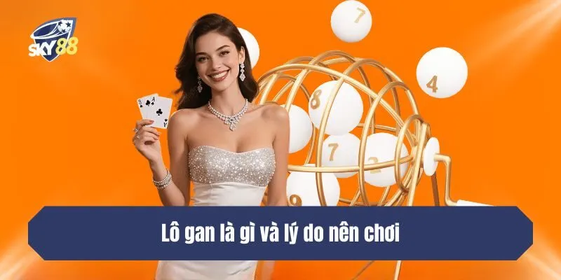 Lô gan là gì và lý do nên chơi