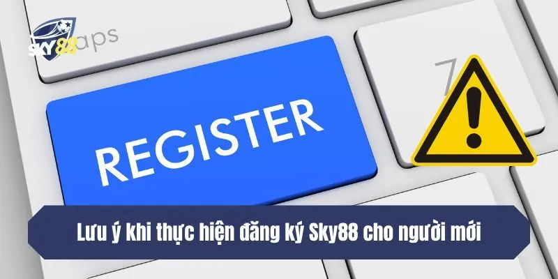 Lưu ý khi thực hiện đăng ký SKY88 cho người mới