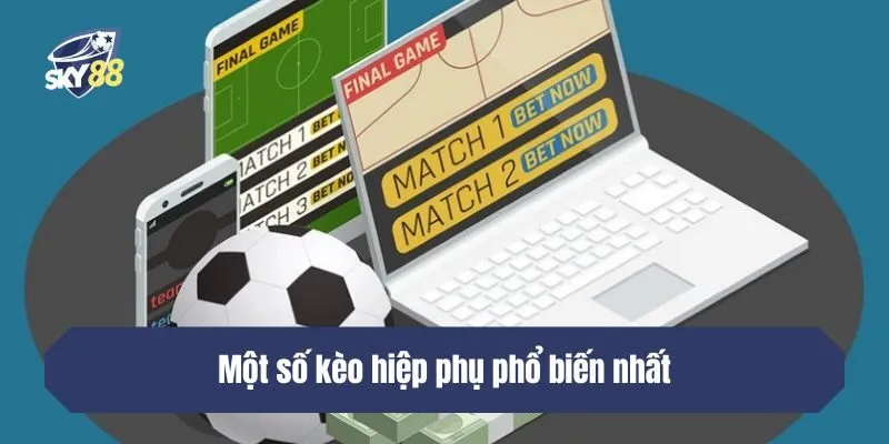 Một số kèo hiệp phụ phổ biến nhất