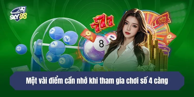 Một vài điểm cần nhớ khi tham gia chơi số 4 càng