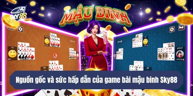 Nguồn gốc và sức hấp dẫn của game bài mậu binh Sky88